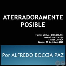 ATERRADORAMENTE POSIBLE - Por ALFREDO BOCCIA PAZ - Sbado, 30 de Julio de 2022